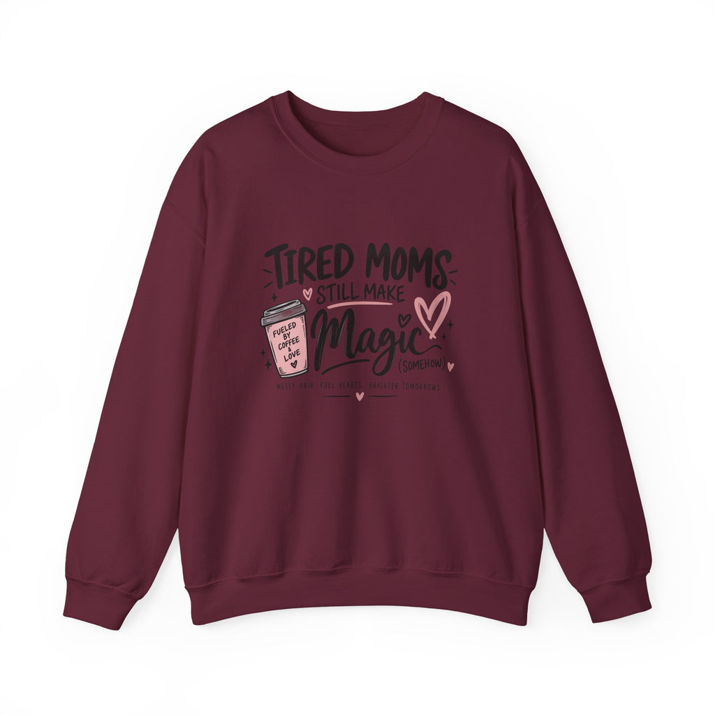 Tired Moms Still Make Magic Sweatshirt