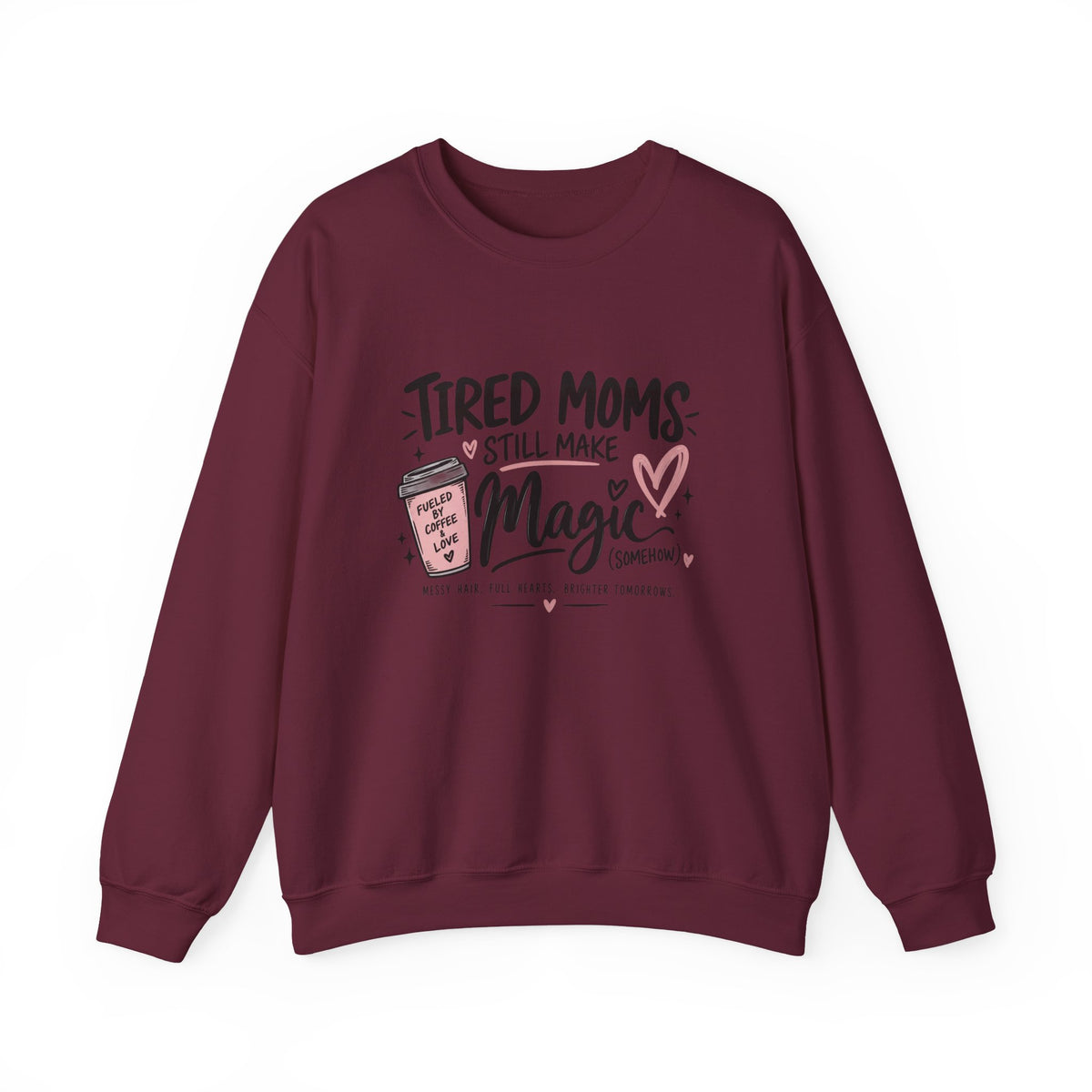 Tired Moms Still Make Magic Sweatshirt