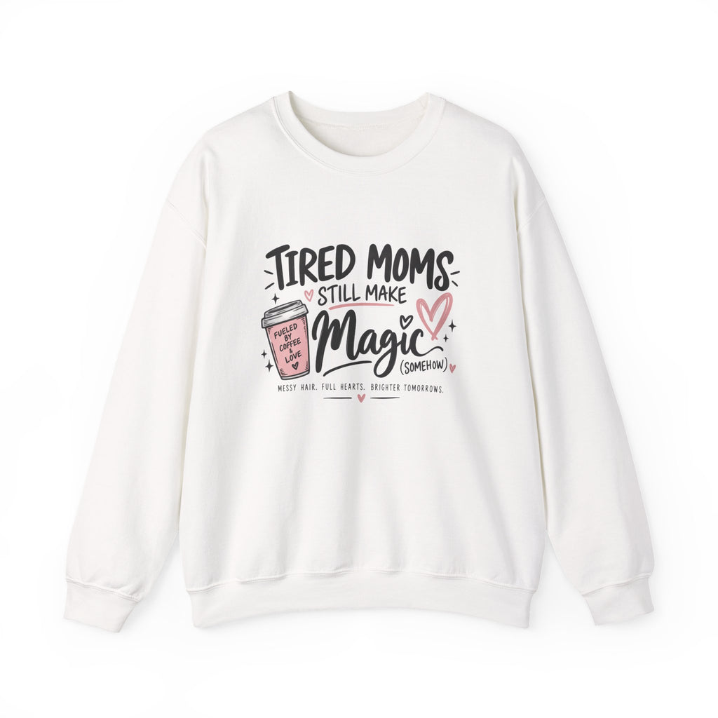 Tired Moms Still Make Magic Sweatshirt