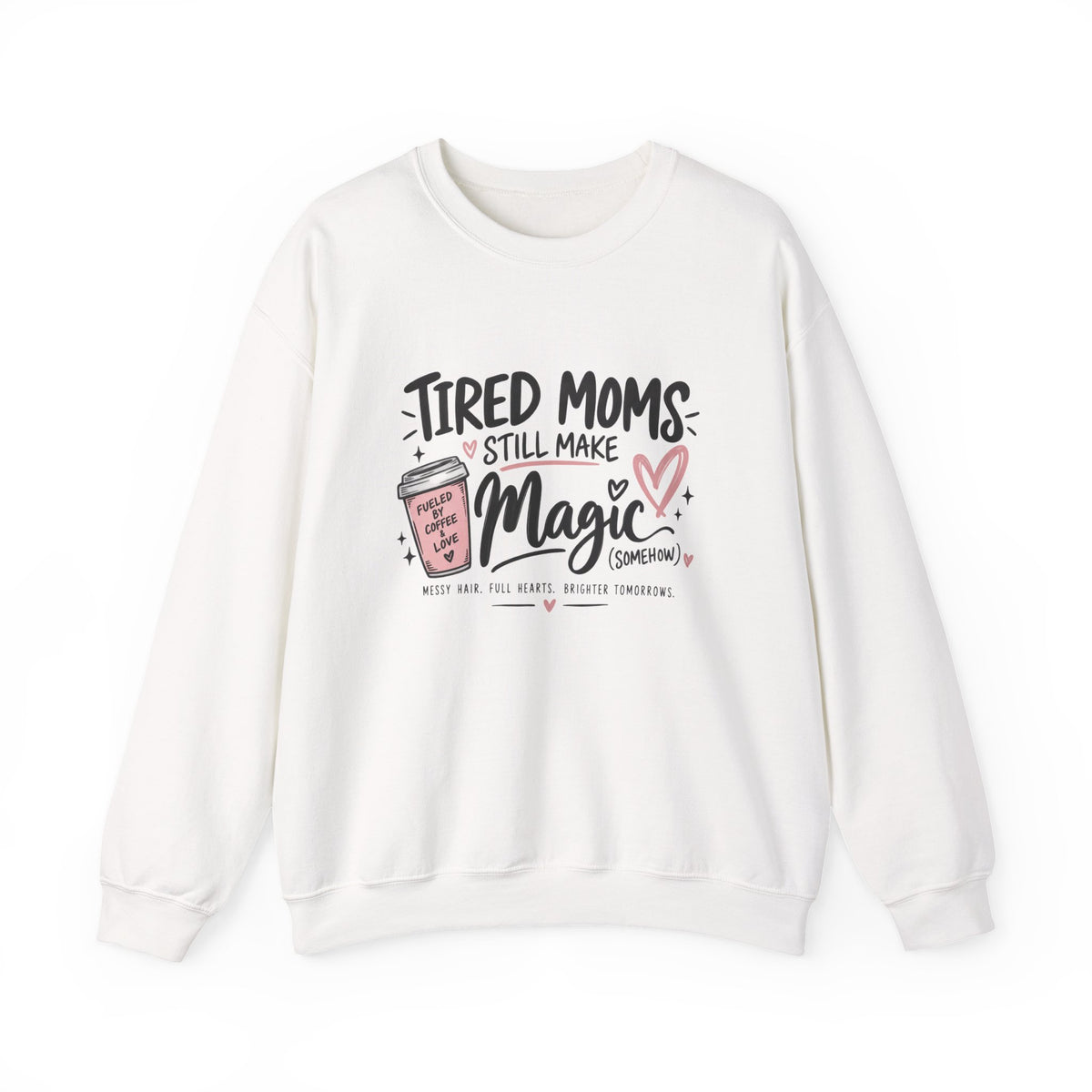Tired Moms Still Make Magic Sweatshirt