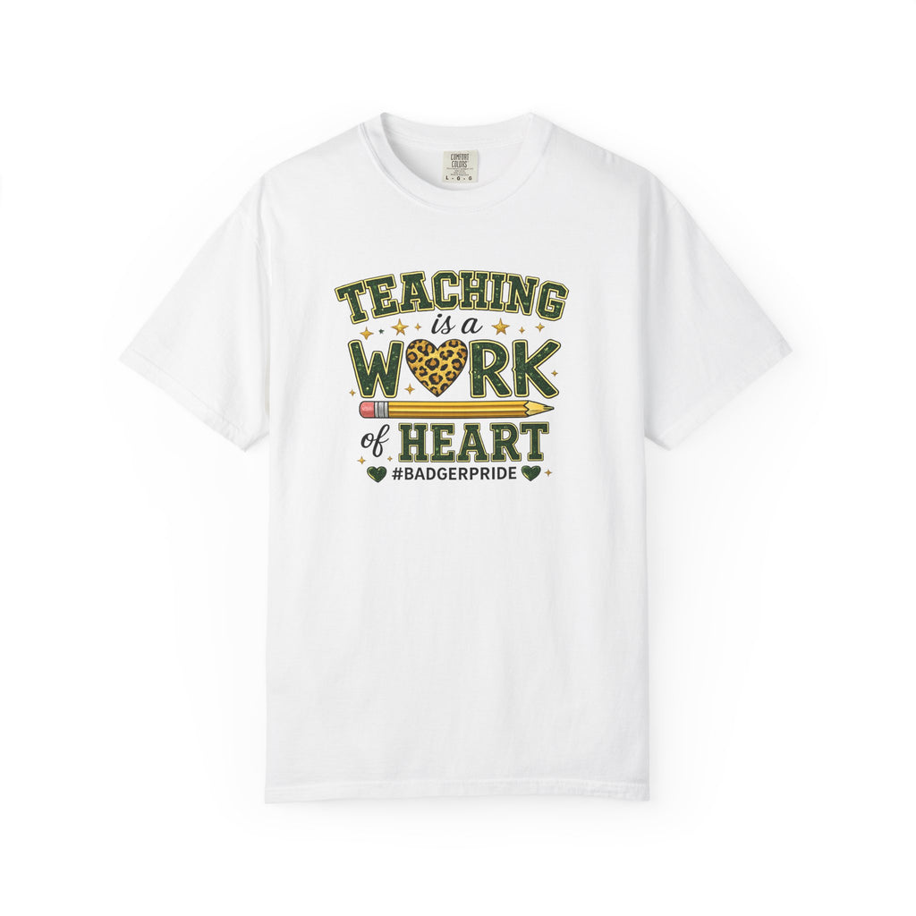 Teaching Is a Work of Heart T-Shirt – #BadgerPride Teacher Appreciation Tee