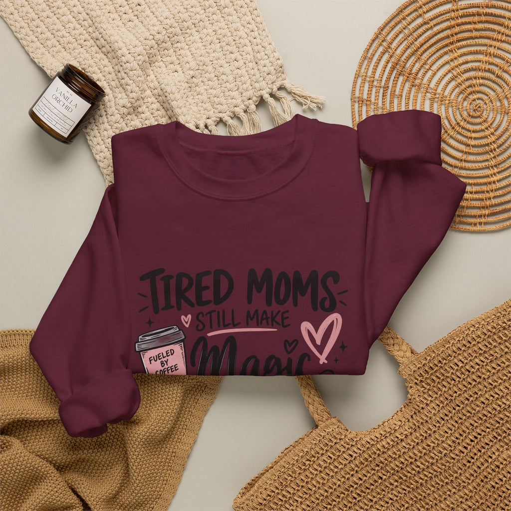 Tired Moms Still Make Magic Sweatshirt